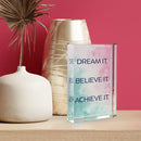 Motivational Lucite Plaque, Dream It Believe It Achieve It