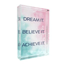 Motivational Lucite Plaque, Dream It Believe It Achieve It