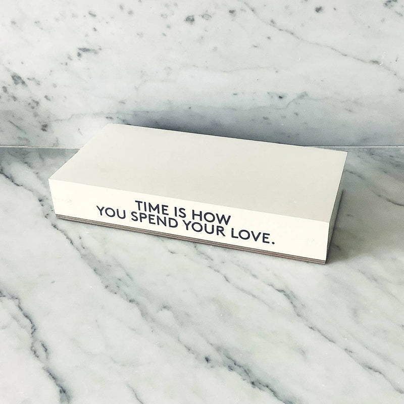 Quote Notepads- Time is how you spend your Love.