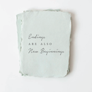 "Endings are also New Beginnings" Encouragement Card