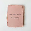 "You Are Loved, Fiercely." Love/Friendship Card