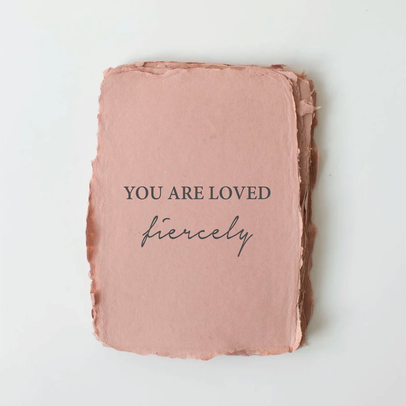 "You Are Loved, Fiercely." Love/Friendship Card