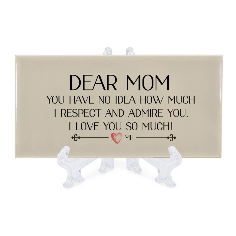DEAR MOM/ NO IDEA HOW MUCH I RESPECT